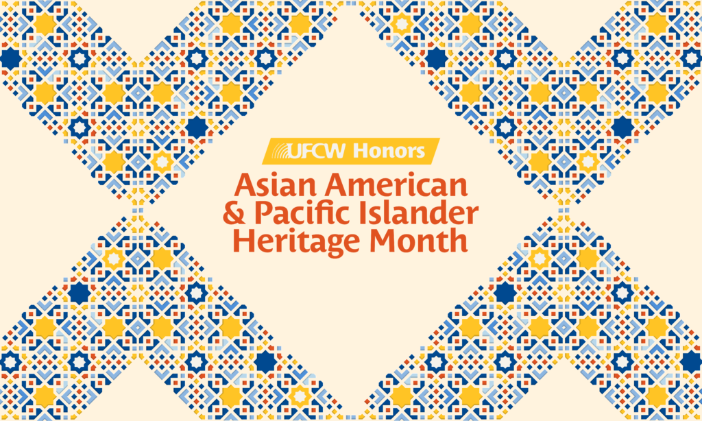 UFCW Honors Asian American and Pacific Islander Heritage Month – The United Food & Commercial Workers International Union