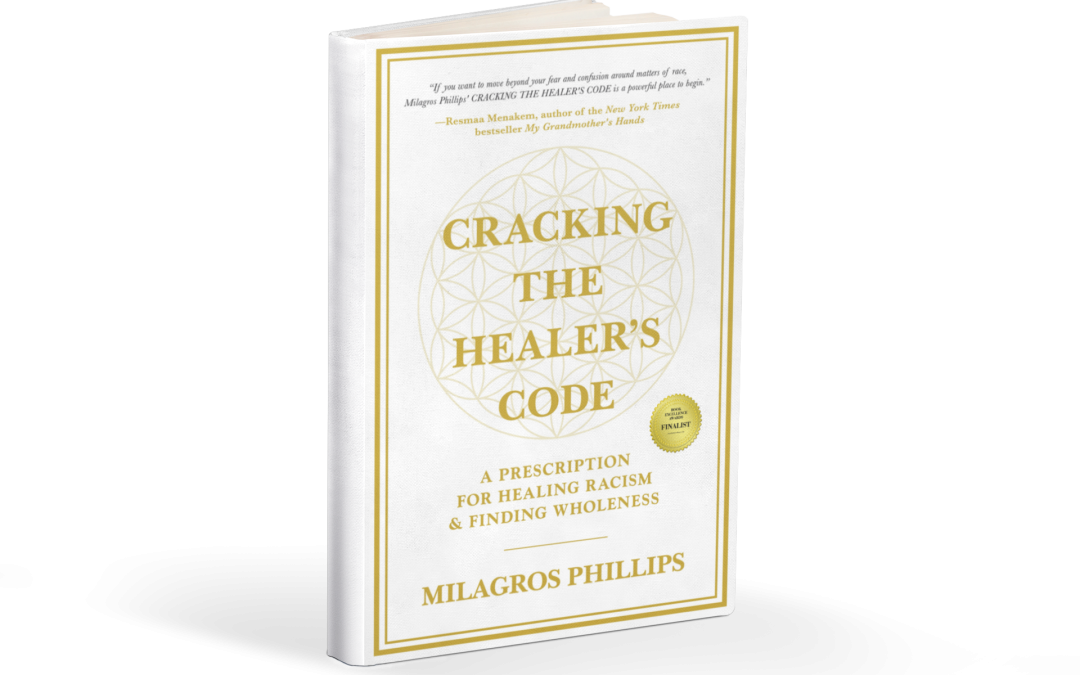 The Race Healer, Milagros Phillips, Honored with Top Book Award For Cracking the Healer’s Code – A Prescription for Healing Racism & Finding Wholeness – Iowanews Headlines
