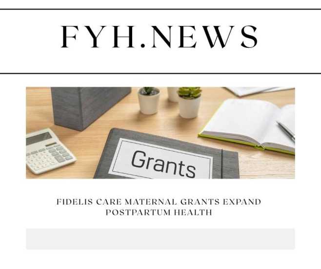 Fidelis Care Maternal Grants Expand Postpartum Health